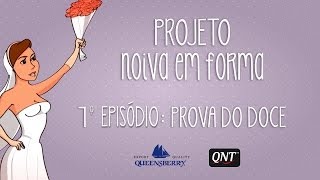 Episódio 07- Projeto Noiva em forma (prova dos doces)