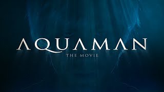 Aquaman The Movie (Official Fake Trailer)