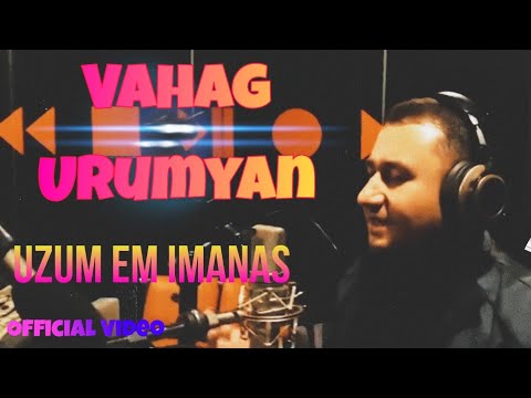 Vahag Urumyan - Uzum Em Imanas