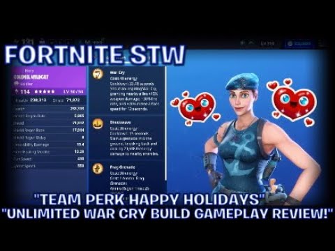 FORTNITE STW:"UNLIMITED WAR CRY BUILD GAMEPLAY REVIEW!"TEAM PERK HAPPY HOLIDAYS"