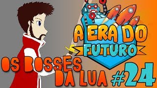 A Era do Futuro - Os Bosses da Lua - Episódio 24 #AERADOFUTURO