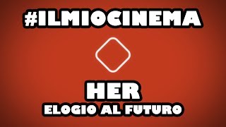 #ilmiocinema - Her - Elogio al futuro - OS1