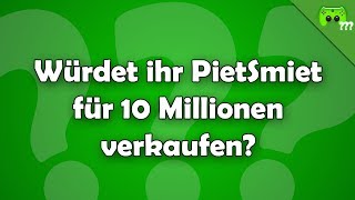 Würdet ihr PietSmiet für 10 Millionen verkaufen ? - Frag PietSmiet ?!