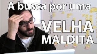 A busca por uma velha maldita