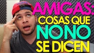 AMIGAS: COSAS QUE "NO" SE DICEN!