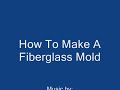 How to fiberglass - Making A Mold