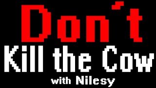 DON'T KILL THE COW!!! (with Nilesy)