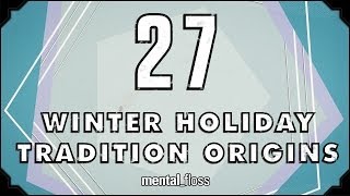 27 Winter Holiday Tradition Origins - mental_floss on YouTube (Ep. 39)