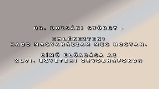 Dr. Buzsáki György - Emlékeztek? Hadd magyarázzam meg hogyan.