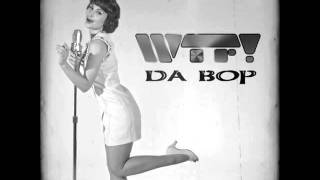 WTF! - Da Bop (Original Radio Edit)