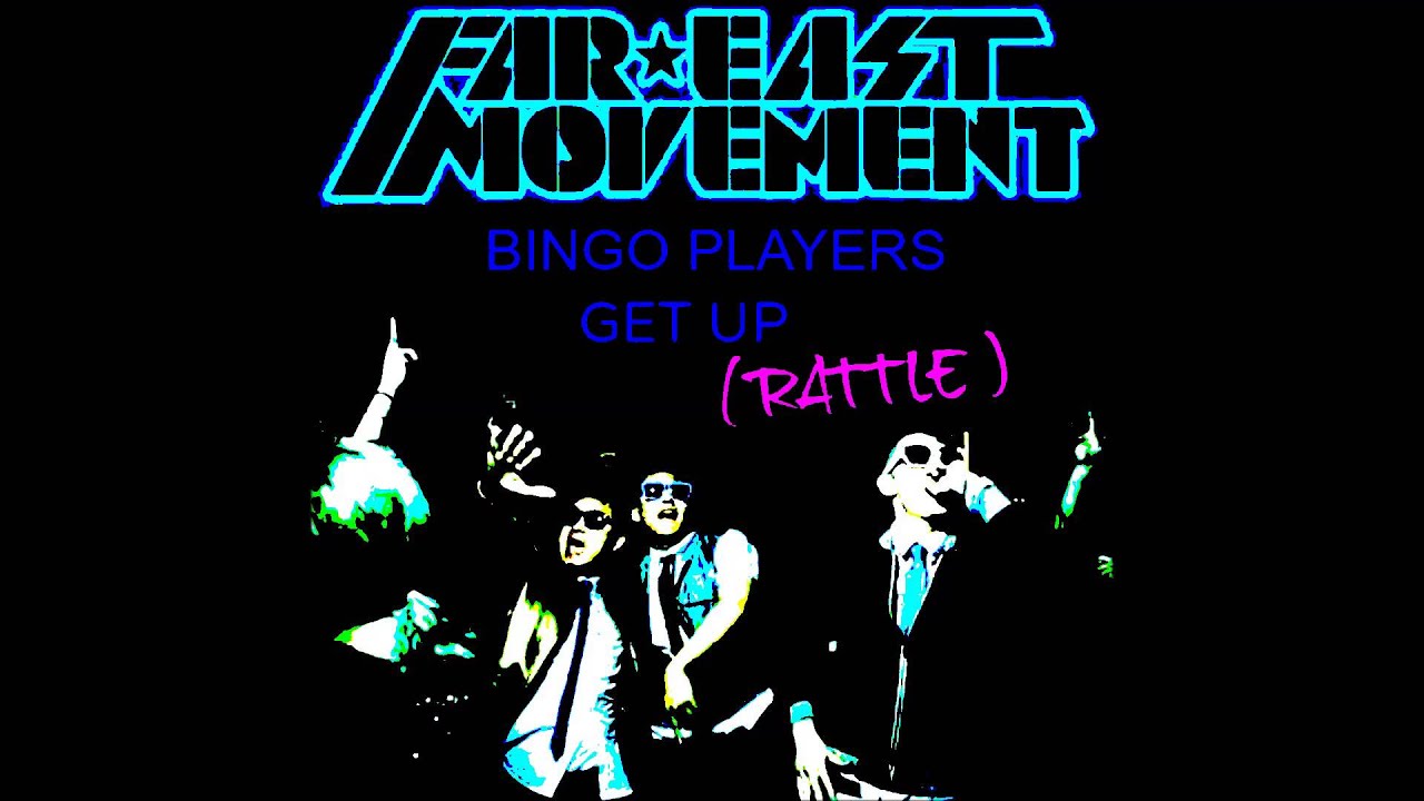 Get Up Rattle - Bingo Players Feat Far East Movement