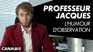 Professeur Jacques - L'humour d'observation -  CANAL BIS