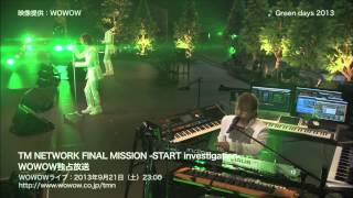 TM NETWORK / Be Together ～Green days 2013～ GET WILD（TM NETWORK FINAL MISSION -START investigation-）