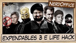 Expendables 3 e Life Hack | NerdOffice S05E22