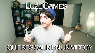 QUIERES SALIR EN UN VIDEO? - [LuzuGames]