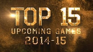 TOP 15 UPCOMING GAMES 2014 - 2015!