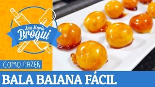 Ana Maria Brogui #199 - Como fazer Bala Baiana fácil