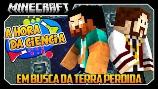 Minecraft: A Hora da Ciência! #5 "Em Busca da TERRA PERDIDA Pt 1"