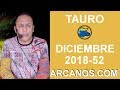 Video Horscopo Semanal TAURO  del 23 al 29 Diciembre 2018 (Semana 2018-52) (Lectura del Tarot)