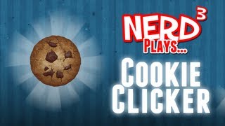 Nerd³ Plays...  Cookie Clicker