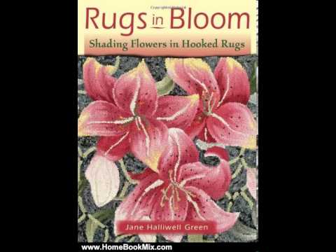 Rugs in Bloom: Shading Flowers in Hooked Rugs Jane Halliwell Green