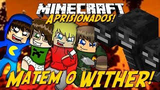 Minecraft: Aprisionados -  MATEM O WITHER #14