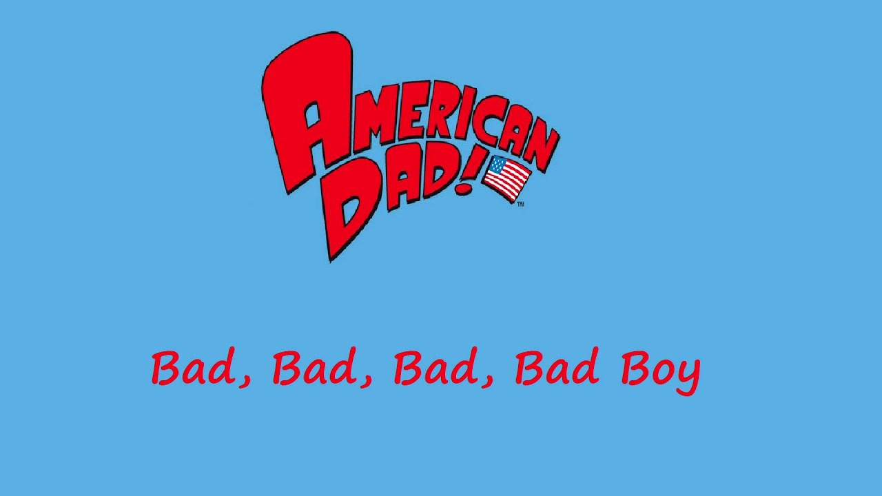 american dad bad boy song american dad bad boy song