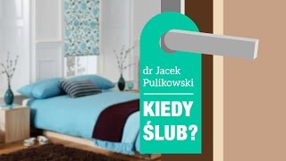 dr Jacek Pulikowski - Kiedy ślub?