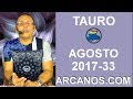 Video Horscopo Semanal TAURO  del 13 al 19 Agosto 2017 (Semana 2017-33) (Lectura del Tarot)