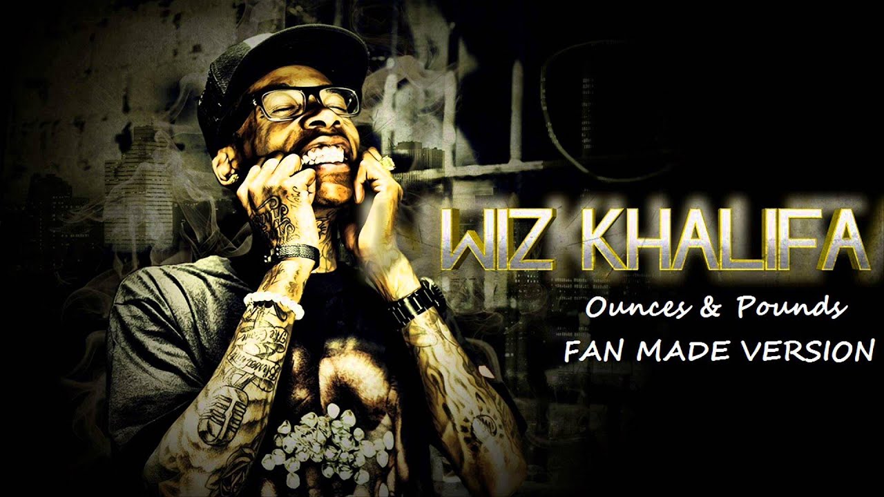 Ounces & Pounds - Wiz Khalifa (Fan Made Version) - YouTube