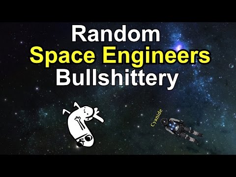 Random Space Engineers Bullshittery (part 1)