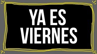 YA ES VIERNES