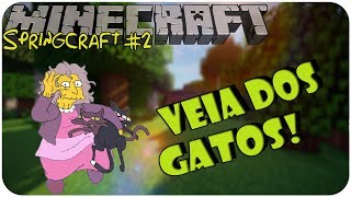 MINECRAFT: SpringCraft #2 A VÉIA DOS GATOS!