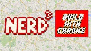 Nerd³ 101 -  Build with Chrome