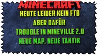 Heute KEIN FTB! - Dafür TROUBLE IN MINEVILLE 2.0 - NEUE MAP & NEUE TAKTIK