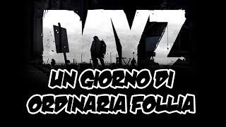 DAYZ - Un giorno di ordinaria follia