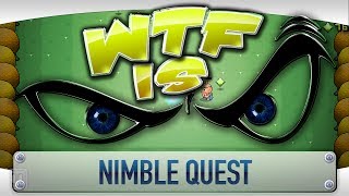 ► WTF Is... - Nimble Quest ?