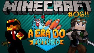 MINECRAFT - A ERA DO FUTURO #06! - VIAGEM DIMENSIONAL!