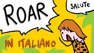 Roar tradotta in ITALIANO con Google Translate