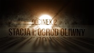 Oto Człowiek Odcinek 2. Stacja I: Ogród Oliwny