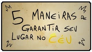 5 MANEIRAS DE GARANTIR SEU LUGAR NO CÉU