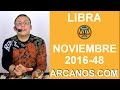 Video Horscopo Semanal LIBRA  del 20 al 26 Noviembre 2016 (Semana 2016-48) (Lectura del Tarot)