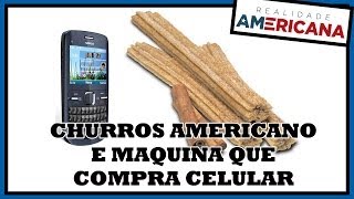 Churros americano & Maquina que compra celular automaticamente