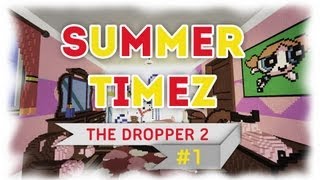 Summer Timez - The Dropper 2 - Partie 1