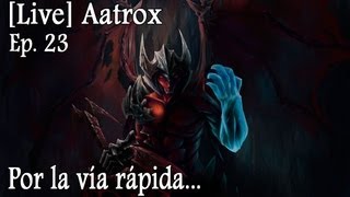 LIVE | Ep 23 | Aatrox "Por la vía rápida..."