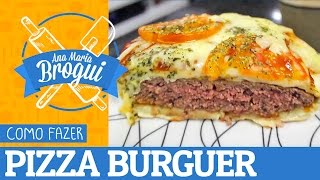 Ana Maria Brogui #218 - Como fazer Pizza Burger