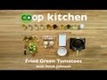 Fried Green Tomatoes: Co+op Kitchen Fried Green Tomatoes: Co+op Kitchen