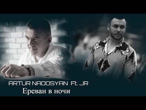 Artur Nadosyan Ft. Jr - Yerevan V Nochi