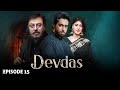 DEVDAS - Full Episode 15 I Nauman Ijaz, Sonia Mishal & Bilal Abbas  Blockbuster Pakistani Drama LT09