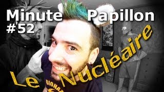 Minute Papillon #52 Le nucléaire